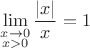 $\lim\limits_{\substack{x\to 0\\x>0}}\dfrac{|x|}{x}=1$