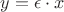 $y=\epsilon \cdot x$