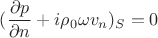 $(\dfrac{\partial p}{\partial n}+i\rho_0\omega v_n)_S=0$