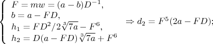 $\left\{
\begin{array}{lcl}
 F=mw=(a-b)D^{-1},\\
 b=a-FD,\\
 h_1=FD^2/2\sqrt[3]{7a}-F^6,\\
 h_2=D(a-FD)\sqrt[3]{7a}+F^6\\
\end{array}
\right.\Rightarrow d_2=F^5(2a-FD);$