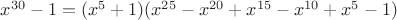 $x^{30}-1=(x^5+1)(x^{25}-x^{20}+x^{15}-x^{10}+x^{5}-1)$
