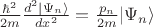 $\frac{\hbar^2}{2m} \frac{d^2  \lvert \Psi_n \rangle}{dx^2} = \frac{p_n}{2m} \lvert \Psi_n \rangle $