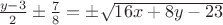 $\frac{y-3}{2} \pm \frac{7}{8} = \pm \sqrt{16x+8y-23}$