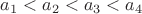 $a_{1}<a_{2}<a_{3}<a_{4}$