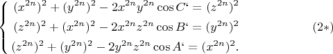 $$
\left\{
\begin{aligned}
(x^{2n})^2 + (y^{2n})^2 - 2x^{2n} y^{2n} \cos C` = (z^{2n})^2\\
(z^{2n})^2 + (x^{2n})^2 - 2x^{2n} z^{2n} \cos B`  = (y^{2n})^2\\
(z^{2n})^2 + (y^{2n})^2 - 2y^{2n} z^{2n} \cos A` = (x^{2n})^2.\\
\end{aligned}
\right.  \eqno        (2*)
$$