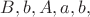 $B, b, A, a, b,$