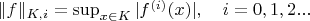 $\|f\|_{K,i}=\sup_{x\in K}|f^{(i)}(x)|,\quad i=0,1,2...$