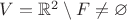 $V=\mathbb R^2\setminus F\neq\varnothing$