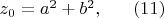 $z_{0} = a^{2} + b^{2}, ~~~~~ (11) $