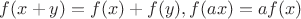 $f(x+y)=f(x)+f(y),f(ax)=af(x)$