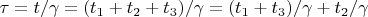 $\tau = t/\gamma = (t_1 + t_2 + t_3)/\gamma = (t_1 + t_3)/\gamma + t_2/\gamma$