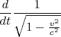 $\displaystyle{\frac d{dt}\frac 1{\sqrt{1-\frac{v^2}{c^2}}}}$