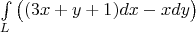 $\int\limits_L \big((3x + y + 1) dx - xdy\big)$