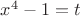 $x^4-1=t$