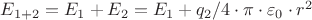 ${E_{1+2}} = E_1 + E_2 = E_1 + {{q_2}/4\cdot\pi\cdot{\varepsilon_0}\cdot{r^2}}$