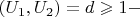 $\left( {U_1 ,U_2 } \right) = d \geqslant 1 - $