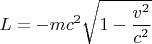 $$L=-mc^2\sqrt{1-\dfrac{v^2}{c^2}}$$
