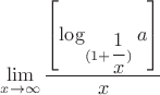 $$\lim\limits_{x\to\infty} \dfrac {\left[ \log_{(1+ \dfrac 1 x)}  a \right] }{x}$$