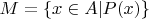 $M = \{x \in A| P(x)\}$