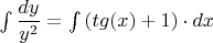 $\int{\dfrac{dy}{y^2}=\int{(tg(x)+1)}\cdot{dx}$