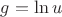 $g= \ln u$
