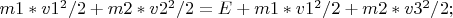 $m1*v1^2/2 +m2*v2^2/2 = E +m1*v1^2/2 +m2*v3^2/2;$