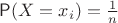 $\mathsf P(X=x_i)=\frac1n$