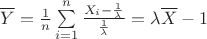 $\overline{Y}=\frac{1}{n}\sum\limits_{i=1}^{n}\frac{X_i-\frac{1}{\lambda}}{\frac{1}{\lambda}} =\lambda\overline{X}-1 $