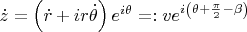 $\dot z = \left( {\dot r + ir\dot \theta } \right)e^{i\theta }  = :ve^{i\left( {\theta  + \frac{\pi }{2} - \beta } \right)}$