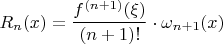 $R_n(x)=\dfrac{f^{(n+1)}(\xi)}{(n+1)!}\cdot\omega_{n+1}(x)$