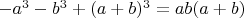 $-a^3-b^3+(a+b)^3=ab(a+b)$