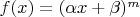 $f(x)=(\alpha x+\beta)^m$