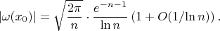 $$|\omega(x_0)|=\sqrt{\frac{2\pi}n}\cdot\frac{e^{-n-1}}{\ln n}\left(1+O(1/{\ln n})\right).$$