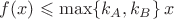 $f(x) \leqslant \max \{k_A,k_B\} \, x$