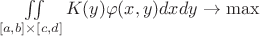 $\iint\limits_{[a, b] \times [c, d]}^{} K(y) \varphi (x, y) dxdy  \to \max$