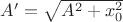 $A'=\sqrt{A^2+x_0^2}$