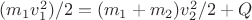 $(m_1v_1^2)/2=(m_1+m_2)v_2^2/2+Q$