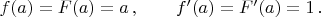 $f(a) = F(a) = a\, , \qquad f'(a) = F'(a) = 1 \, .$