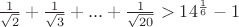 $\frac{1}{\sqrt{2}}+\frac{1}{\sqrt{3}}+...+\frac{1}{\sqrt{20}} > 14^{\frac{1}{6}} - 1$
