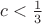 $c<\frac1 3$