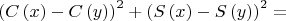 $$\[
\left( {C\left( x \right) - C\left( y \right)} \right)^2  + \left( {S\left( x \right) - S\left( y \right)} \right)^2  = 
\]$