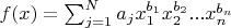 $f(x) = \sum_{j=1}^N a_j x_1^{b_1} x_2^{b_2} ... x_n^{b_n}$