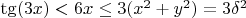 $\tg(3x)< 6x\le 3(x^2+y^2)=3\delta^2$