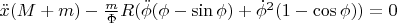 $\[\ddot x(M + m) - \frac{m}{\Phi }R(\ddot \phi (\phi  - \sin \phi ) + \dot \phi ^2 (1 - \cos \phi )) = 0
\]$