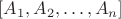 $[A_1,A_2,\dots,A_n]$
