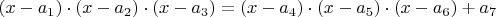 $ (x-a_1) \cdot (x-a_2) \cdot (x-a_3)=(x-a_4) \cdot (x-a_5) \cdot (x-a_6)+a_7 $