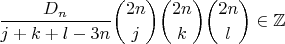 $$\frac{D_n}{j+k+l-3n}\binom{2n}{j}\binom{2n}{k}\binom{2n}l\in \mathbb Z$$