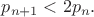 $p_{n+1}<2p_n.$