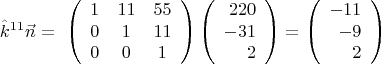$$\hat{k}^{11}\vec{n}=\ \left(\begin{array}{ccc} 1&11&55\\0&1&11\\0&0&1 \end{array}\right)
\left(\begin{array}{rrr} 220\\-31\\2 \end{array}\right)=
\left(\begin{array}{rrr} -11\\-9\\2\end{array}\right)$$