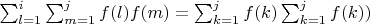 $\sum_{l=1}^i \sum_{m=1}^j {f(l)f(m)}=\sum_{k=1}^j {f(k)}\sum_{k=1}^j {f(k)})$